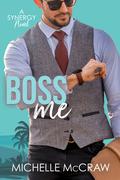 Boss Me (Synergy Workplace Romance #4) by Michelle McCraw