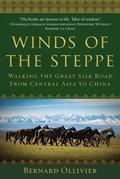 Winds of the Steppe: Walking the Great Silk Road from Central Asia to China (Longue Marche #3) by Bernard Ollivier
