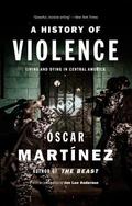 A History of Violence: Living and Dying in Central America by Óscar Martínez