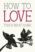 How to Love by Thich Nhat Hanh