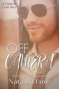 Off Camera (Celebrity Crush #3) by Natasha Luxe