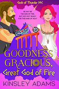 Goodness Gracious, Great God of Fire (Gods of Thunder MC #1) by Kinsley Adams