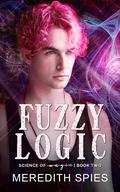 Fuzzy Logic (Science of Magic #2) by Meredith Spies