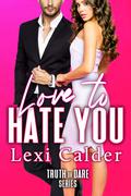 Love to Hate You: A Hate To Love Romantic Comedy by Lexi Calder