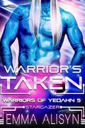 Warrior's Taken (Warriors of Yedahn #5) by Sora Stargazer
