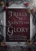 Trials of Saints and Glory (Fae of Rewyth #4) by Emily Blackwood