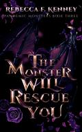 The Monster Will Rescue You by Rebecca F. Kenney
