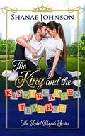 The King and the Kindergarten Teacher (The Rebel Royals #1) by Shanae Johnson