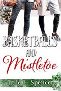 Basketballs and Mistletoe (All's Fair in Love and Sports #4) by Julie L. Spencer