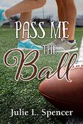Pass Me the Ball (All's Fair in Love and Sports #3) by Julie L. Spencer