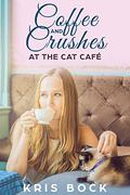 Coffee and Crushes at the Cat Café by Kris Bock