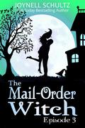 The Mail-Order Witch: Episode 3 by Joynell Schultz