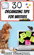 30 Organizing Tips For Writers by Cindy Tomamichel
