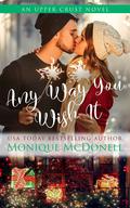 Any Way You Wish It: A second chance small town holiday romance by Monique McDonell