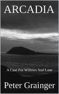 ARCADIA: A Case For Willows And Lane (A Case For Willows And Lane #1) by Peter Grainger