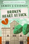 Broken Heart Attack (Braxton Campus Mysteries #2) by James J. Cudney