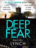 Deep Fear (DI Kelly Porter #2) by Rachel Lynch