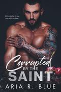 Corrupted by the Saint by Aria R. Blue