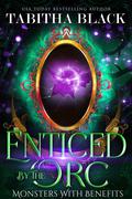 Enticed by the Orc (Monsters With Benefits #1) by Tabitha Black