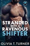 Stranded with a Ravenous Shifter by Olivia T. Turner
