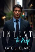 Intent to Keep by Kate J. Blake