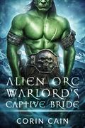 Alien Orc Warlord's Captive Bride by Corin Cain