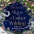 The Seven Skins of Esther Wilding by Holly Ringland, Emmanuelle Mattana