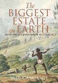 The Biggest Estate on Earth: How Aborigines Made Australia by Bill Gammage