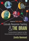 Culturally Responsive Teaching and The Brain: Promoting Authentic Engagement and Rigor Among Culturally and Linguistically Diverse Students by Zaretta Lynn Hammond, Yvette Jackson