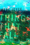 Things That Fall by Mere Joyce