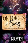 Of Forges & Fury: Dark Fates Novels, Book III by T.C. Kraven