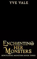 Enchanting Her Monsters (Bewitching Monsters #3) by Yve Vale