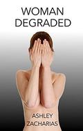 Woman Degraded by Ashley Zacharias