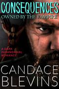 Consequences: Owned by the Vampire (Out of the Fire #1) by Candace Blevins