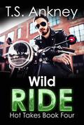 Wild Ride (Hot Takes #4) by T.S. Ankney