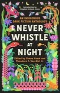Never Whistle at Night: An Indigenous Dark Fiction Anthology by Morgan Talty