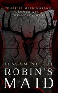 Robin's Maid (Racy Retellings You Never Knew You Wanted #3) by Jessamine Rue