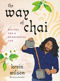 The Way of Chai: Recipes for a Meaningful Life by Kevin Wilson