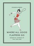 Where All Good Flappers Go: Essential Stories of the Jazz Age by F. Scott Fitzgerald