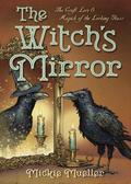 The Witch's Mirror: The Craft, Lore & Magick of the Looking Glass (The Witch's Tools #4) by Mickie Mueller