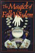 The Magick of Folk Wisdom: A Source Book from the Ages by Patricia J. Telesco