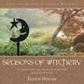 Seasons of Witchery: Celebrating the Sabbats with the Garden Witch by Ellen Dugan