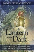 A Lantern in The Dark: Navigate Life's Crossroads with Story, Ritual and Sacred Astrology by Danielle Blackwood