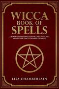 Wicca Book of Spells: A Book of Shadows for Wiccans, Witches, and Other Practitioners of Magic (Wicca Books #1) by Lisa Chamberlain