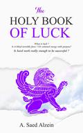 The Holy Book of Luck by A. Saed Alzein