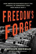 Freedom's Forge: How American Business Produced Victory in World War II by Arthur Herman