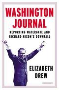 Washington Journal: Reporting Watergate and Richard Nixon's Downfall by Elizabeth Drew