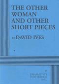 The Other Woman and Other Short Pieces - Acting Edition by David Ives