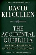 The Accidental Guerrilla: Fighting Small Wars in the Midst of a Big One (Riigikaitse raamatukogu #1) by David Kilcullen
