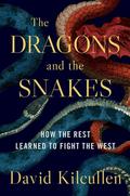The Dragons and the Snakes: How the Rest Learned to Fight the West by David Kilcullen